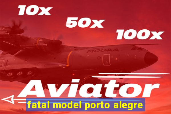 fatal model porto alegre